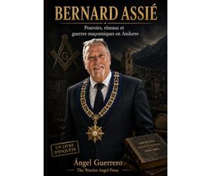 Bernard Assié: Pouvoirs, réseaux et guerres maçonniques en Andorre.
