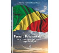Bernard Bakana-Kolélas ou le rendez-vous d'un homme avec son destin - Jean Vital Fructueux Kolela-Kouka - Trois Colonnes - broché - Biographie