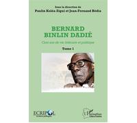Bernard Binlin Dadié Tome 1 Cent ans de vie littéraire et politique - Paulin Koléa Zigui - L'harmattan - broché - Essai