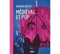 Bernard Buffet médiéval et pop Dominique Gagneux (Auteur), Gatien Du Bois (Auteur)