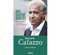 Bernard Caïazzo : mes quatre vérités: Saint-Étienne, OM, PSG, football français : toute une vie à entreprendre