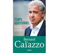Bernard Caïazzo, temps additionnel - Verts, OM, PSG, football français : ce que personne ne vous avait jamais dit - Bernard Caïazzo - Solar - broché - Autobiographie