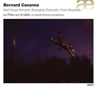 Bernard Cavanna – Karl Koop Konzert / SHANGAI CONCERTO / TROIS STROPHES 6 LA PEAU SUR LA TABLE