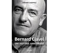 Bernard clavel - une destinée jurassienne Une destinée Jurassienne - Gérard Chappez - Cabedita - broché - Essai