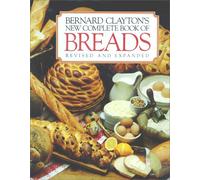Bernard Clayton's New Complete Book of Breads