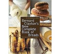 Bernard Clayton's New Complete Book of Breads