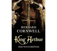 Bernard Cornwel King Arthur: Der Winterkönig: Historischer Roman (Die Ar (Poche)