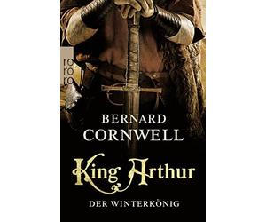 Bernard Cornwel King Arthur: Der Winterkönig: Historischer Roman (Die Ar (Poche)