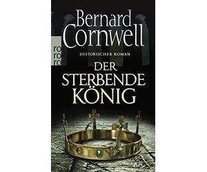 Bernard Cornwell K Der sterbende König: Historischer Roman (Die Uhtred-S (Poche)