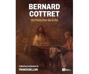 Bernard Cottret: Un historien de la foi