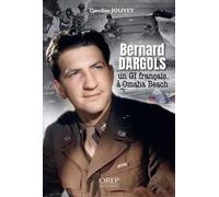 BERNARD DARGOLS, Un GI français à Omaha Beach - Caroline Jolivet - Orep - broché - Biographie