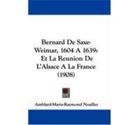 Bernard De Saxe-weimar, 1604 a 1639 Amblard-marie-raymond Noailles (Auteur)