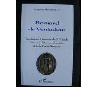 Bernard De Ventadour : Troubadour Limousin Du Xiieme Siecle, Prince De L'amour Et De La Poesie Romane