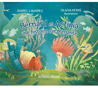Bernard et Actinia une histoire surprenante - Isabel Lavarec - Presses Litteraires - broché - Album jeunesse