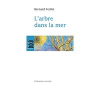 Bernard Feillet - L' arbre Dans la Mer - Litterature Ouverte