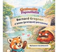 Bernard Grognon n’aime presque personne: Une histoire tendre et drôle pour apprendre à parler gentiment même quand on est grognon.
