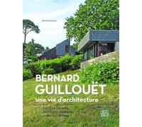 Bernard Guillouët Une vie d’architecture - Christophe Guillouët - Locus Solus - relié - Beau livre