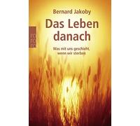 Bernard Jakoby Das Leben danach: Was mit uns geschieht, wenn wir sterben (Poche)