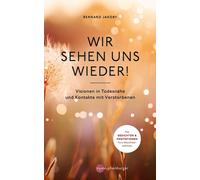 Bernard Jakoby Wir sehen uns wieder: Visionen in Todesnähe und Kontakte (Relié)