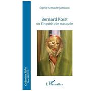 Bernard Koest ou l'inquiétude masquée - Sophie Armache Jamoussi - L'harmattan - broché - Essai