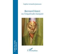 Bernard Koest ou l'inquiétude masquée - Sophie Armache Jamoussi - L'harmattan - broché - Essai