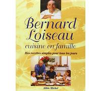 Bernard Loiseau cuisine en famille : Mes recettes simples pour tous les jours