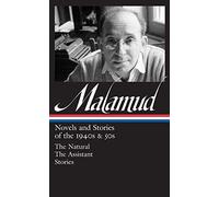 Bernard Malamud: Novels & Stories Of The 1940s & 50s (Loa #248): The Natural / The Assistant / Stories