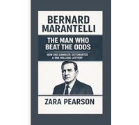 Bernard Marantelli: The Man Who Beat the Odds: How One Gambler Outsmarted a $95 Million Lottery
