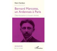 Bernard Marcotte, un Ardennais à Paris Déambulation à travers textes - Henri Cambon - L'harmattan - broché - Biographie