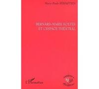 Bernard-marie koltes et l'espace théâtral Marie-Paule Sebastien (Auteur)