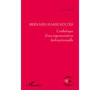 Bernard-Marie Koltès L'esthétique d'une argumentation dysfonctionnelle - Samar Hage - L'harmattan - broché - Etude