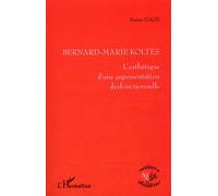 Bernard-Marie Koltès - L'esthétisme D'une Argumentation Dysfonctionnelle