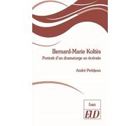 Bernard-Marie Koltès - Portrait D'un Dramaturge En Écrivain