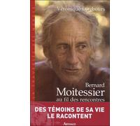 Bernard Moitessier au fil des rencontres Entretiens - Bernard Moitessier - Arthaud - broché - Récit