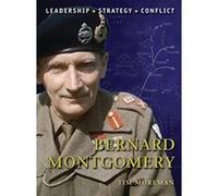 Bernard Montgomery: Leadership, Strategy, Conflict Moreman, Timothy Robert (Auteur)