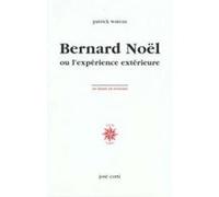 Bernard Noël ou l'expérience extérieure Patrick Wateau (Auteur)