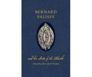 Bernard Palissy and the Arts of the Earth