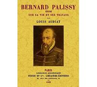 Bernard Palissy: Etude Sur Sa Vie Et Ses Travaux