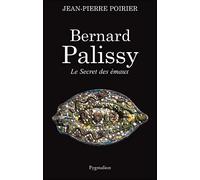 Bernard Palissy Le Secret des émaux - Jean-Pierre Poirier - Pygmalion - broché - Beau livre