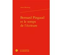 Bernard Pingaud et le temps de l'écriture Alexis Weinberg (Auteur), Dominique Rabaté (Editeur général), Didier Alexandre (Collection dirigée par)
