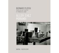 Bernard Plossu. Aller chez Morandi
