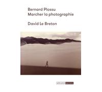 Bernard Plossu : marcher la photographie