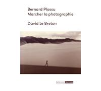 Bernard Plossu: Marcher la photographie