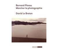 Bernard Plossu : Marcher la photographie - David Le Breton - Mediapop - broché - Monographie