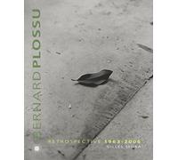 Bernard Plossu: Rétrospective 1963-2006