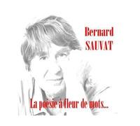 Bernard Sauvat - La Poésie À Fleur De Mots Format Digipack