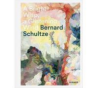 Bernard Schultze: A Bright Wisp, a Glistening Wind: A 100th Birthday Celebration by Oliver Kornhoff (2015-10-05)