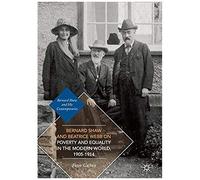 Bernard Shaw And Beatrice Webb On Poverty And Equality In The Modern World, 1905-1914
