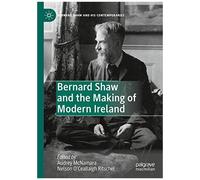 Bernard Shaw And The Making Of Modern Ireland
