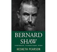 Bernard Shaw: His Life And Personality